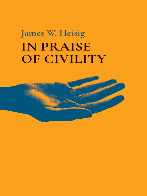 Title details for In Praise of Civility by James W. Heisig - Available